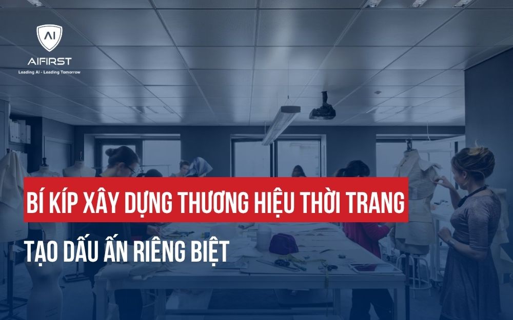 BÍ KÍP XÂY DỰNG THƯƠNG HIỆU THỜI TRANG TẠO DẤU ẤN RIÊNG BIỆT